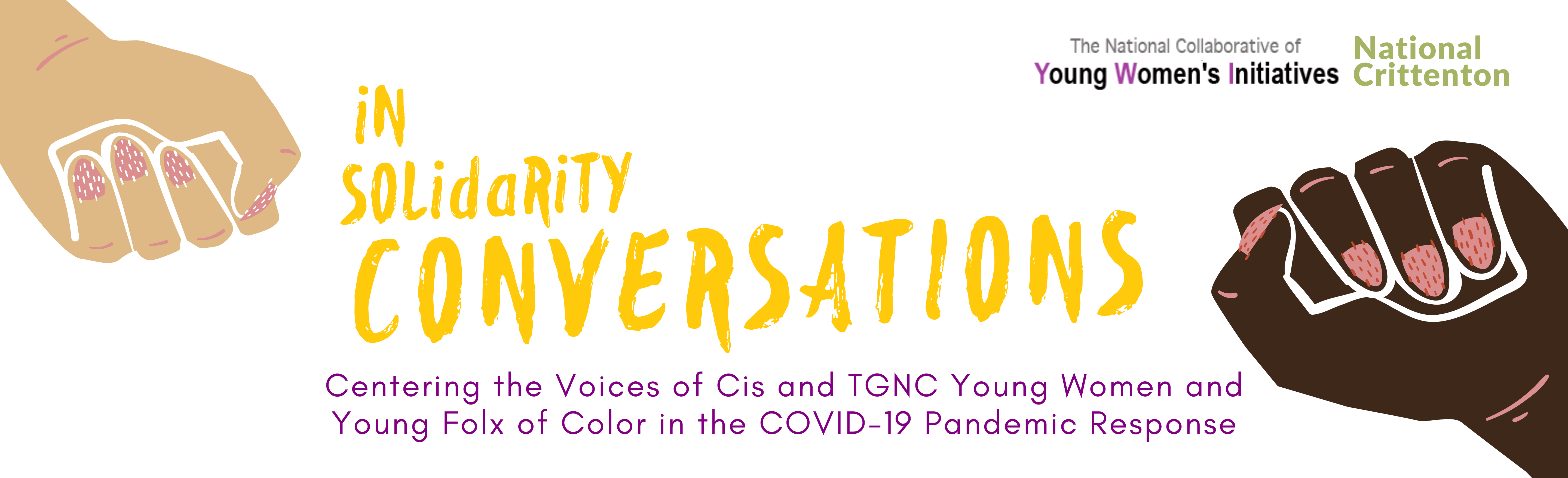 In solidarity conversations. Centering the voices of cis and T G N C young women and young folx of color in the C O V I D 19 pandemic response.